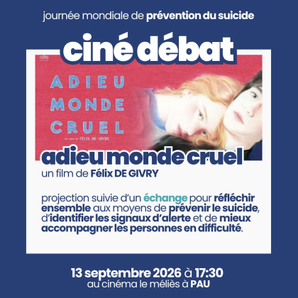 JOURNÉE MONDIALE PRÉVENTION DU RISQUE SUICIDAIRE – CINÉ DÉBAT AUTOUR DU FILM ADIEU MONDE CRUEL DE FÉLIX DE GIVRY