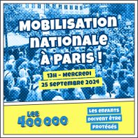 LES 400 000 : MOBILISATION NATIONALE POUR LA PROTECTION DE L&rsquo;ENFANCE / 25 SEPTEMBRE 2024, PARIS