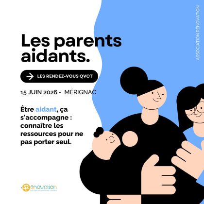 « LES PARENTS AIDANTS » – RENDEZ-VOUS QVCT / 15 JUIN 2026, MÉRIGNAC