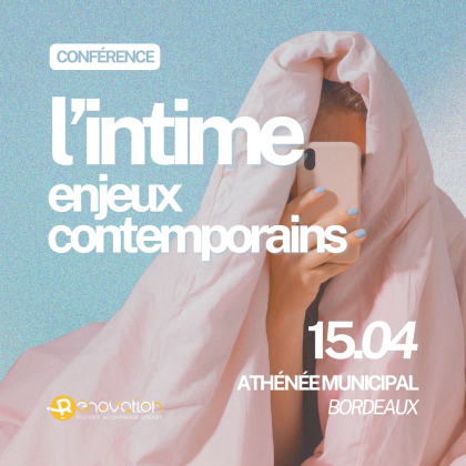 JOURNÉE DE CONFÉRENCE – L&rsquo;INTIME, ENJEUX CONTEMPORAINS / 15 AVRIL 2025, BORDEAUX